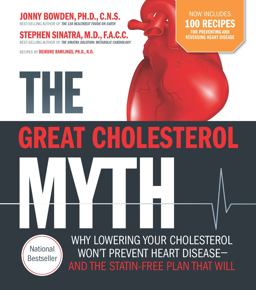 Great Cholesterol Myth Now Includes 100 Recipes for Preventing and Reversing Heart Disease Why Lowering Your Cholesterol Won't Prevent Heart Disease-And the Statin-Free Plan That Will  9781592337125 Front Cover
