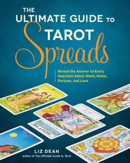 Ultimate Guide to Tarot Spreads Reveal the Answer to Every Question about Work, Home, Fortune, and Love  9781592337163 Front Cover