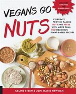 Vegans Go Nuts Celebrate Protein-Packed Nuts and Seeds with More Than 100 Delicious Plant-Based Recipes  9781592337255 Front Cover