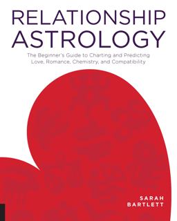 Relationship Astrology The Beginner's Guide to Charting and Predicting Love, Romance, Chemistry, and Compatibility  9781592337279 Front Cover