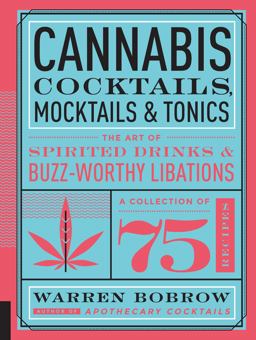 Cannabis Cocktails, Mocktails and Tonics The Art of Spirited Drinks and Buzz-Worthy Libations  9781592337347 Front Cover