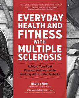 Everyday Health and Fitness with Multiple Sclerosis Achieve Your Peak Physical Wellness While Working with Limited Mobility  9781592337415 Front Cover