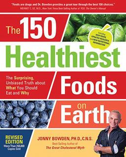 150 Healthiest Foods on Earth, Revised Edition The Surprising, Unbiased Truth about What You Should Eat and Why 2nd 9781592337644 Front Cover
