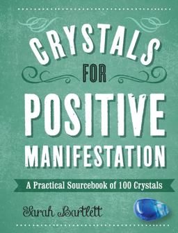 Crystals for Positive Manifestation A Practical Sourcebook of 100 Crystals  9781592337668 Front Cover
