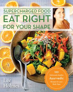 Eat Right for Your Shape 120 Delicious Healthy Ayurvedic Recipes for a Brand New You  9781592337682 Front Cover