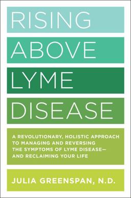 Rising above Lyme Disease A Revolutionary, Holistic Approach to Managing and Reversing the Symptoms of Lyme Disease and Reclaiming Your Life  9781592337774 Front Cover