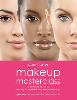 Robert Jones' Makeup Masterclass A Complete Course in Makeup for All Levels, Beginner to Advanced  9781592337835 Front Cover