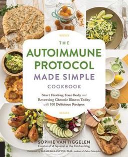 Autoimmune Protocol Made Simple Cookbook Start Healing Your Body and Reversing Chronic Illness Today with 100 Delicious Recipes  9781592338177 Front Cover