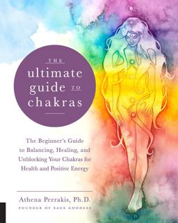 Ultimate Guide to Chakras The Beginner's Guide to Balancing, Healing, and Unblocking Your Chakras for Health and Positive Energy  9781592338474 Front Cover