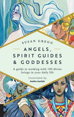 Angels, Spirit Guides and Goddesses A Guide to Working with 100 Divine Beings in Your Daily Life  9781592338511 Front Cover