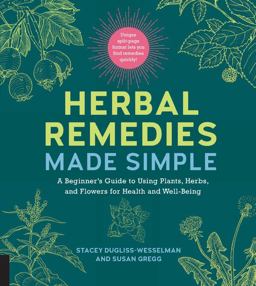 Herbal Remedies Made Simple A Beginner's Guide to Using Plants, Herbs, and Flowers for Health and Well-Being  9781592338566 Front Cover
