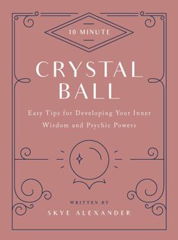 10-Minute Crystal Ball Easy Tips for Developing Your Inner Wisdom and Psychic Powers  9781592338818 Front Cover