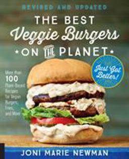 Best Veggie Burgers on the Planet, Revised and Updated More Than 100 Plant-Based Recipes for Vegan Burgers, Fries, and More 2nd 9781592338849 Front Cover