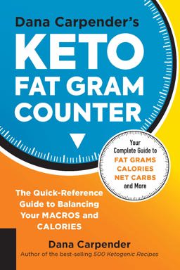 Dana Carpender's Keto Fat Gram Counter The Quick-Reference Guide to Balancing Your Macros and Calories  9781592339082 Front Cover