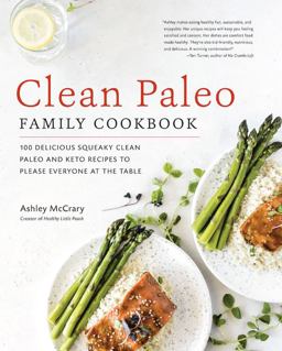 Clean Paleo Family Cookbook 100 Delicious Squeaky Clean Paleo and Keto Recipes to Please Everyone at the Table  9781592339105 Front Cover