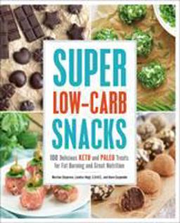 Super Low-Carb Snacks 100 Delicious Keto and Paleo Treats for Fat Burning and Great Nutrition  9781592339112 Front Cover