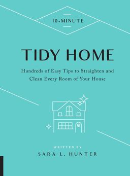 10-Minute Tidy Home Hundreds of Easy Tips to Straighten and Clean Every Room of Your House  9781592339136 Front Cover