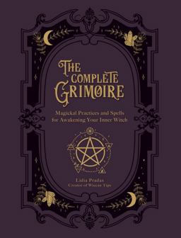 Complete Grimoire Magickal Practices and Spells for Awakening Your Inner Witch  9781592339709 Front Cover