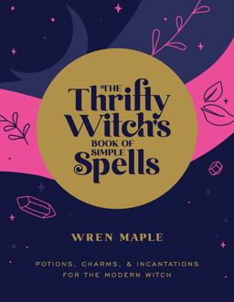 Thrifty Witch's Book of Simple Spells Potions, Charms, and Incantations for the Modern Witch  9781592339808 Front Cover