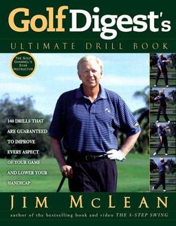 Golf Digest'sï¿½ Ultimate Drill Book Over 120 Drills That Are Guaranteed to Improve Every Aspect of Your Game and Lower Your Handicap  9781592400188 Front Cover