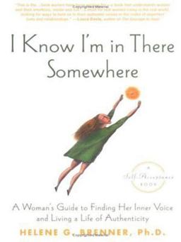 I Know I'm in There Somewhere A Woman's Guide to Finding Her Inner Voice and Living a Life of Authenticity  9781592400607 Front Cover