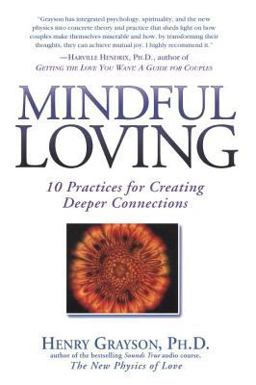 Mindful Loving 10 Practices for Creating Deeper Connections  9781592400614 Front Cover