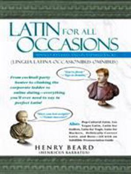Latin for All Occasions From Cocktail-Party Banter to Climbing the Corporate Ladder to Online Dating-- Everything You'll Ever Need to Say in Perfect Latin  9781592400805 Front Cover