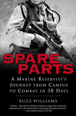 Spare Parts A Marine Reservist's Journey from Campus to Combat in 38 Days  9781592401055 Front Cover