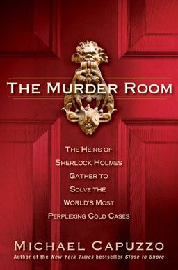 Murder Room The Heirs of Sherlock Holmes Gather to Solve the World's Most Perplexing Cold Cases  9781592401420 Front Cover