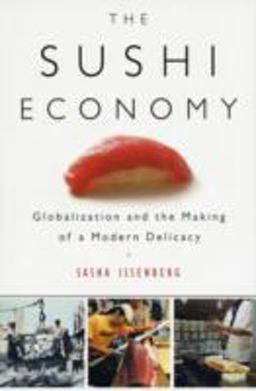 Sushi Economy Globalization and the Making of a Modern Delicacy  9781592402946 Front Cover
