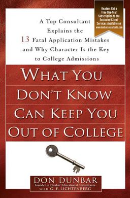 What You Don't Know Can Keep You Out of College A Top Consultant Explains the 13 Fatal Application Mistakes and Why Character Is the Key to College Admissions  9781592403028 Front Cover