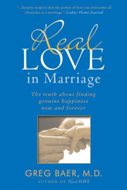 Real Love in Marriage The Truth about Finding Genuine Happiness Now and Forever  9781592403103 Front Cover