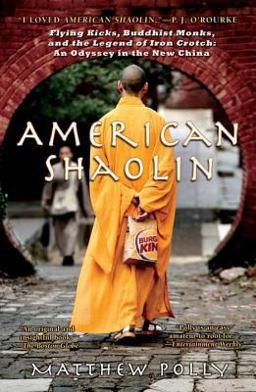 American Shaolin Flying Kicks, Buddhist Monks, and the Legend of Iron Crotch: an Odyssey in TheNe W China  9781592403370 Front Cover
