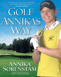 Golf Annika's Way How I Elevated My Game to Be the Best--and How You Can Too  9781592403561 Front Cover