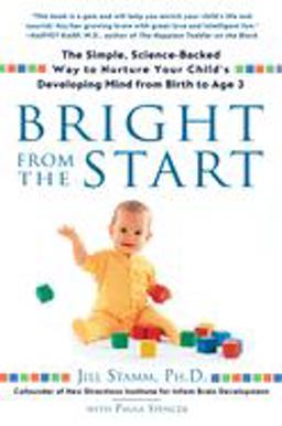 Bright from the Start The Simple, Science-Backed Way to Nurture Your Child's Developing Mind from Birth to Age 3  9781592403622 Front Cover