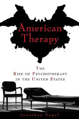 American Therapy The Rise of Psychotherapy in the United States  9781592403806 Front Cover