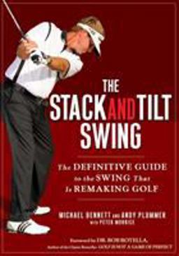 Stack and Tilt Swing The Definitive Guide to the Swing That Is Remaking Golf  9781592404476 Front Cover