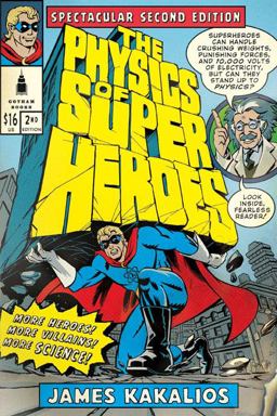 Physics of Superheroes More Heroes! More Villains! More Science! Spectacular Second Edition 2nd 9781592405084 Front Cover