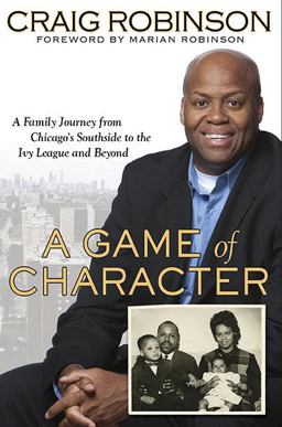 Game of Character A Family Journey from Chicago's Southside to the Ivy League and Beyond  9781592405480 Front Cover