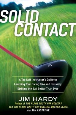 Solid Contact A Top Instructor's Guide to Learning Your Swing DNA and Instantly Striking the Ball Better Than Ever  9781592406586 Front Cover
