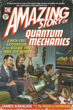 Amazing Story of Quantum Mechanics A Math-Free Exploration of the Science That Made Our World  9781592406722 Front Cover