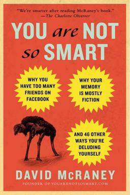 You Are Not So Smart Why You Have Too Many Friends on Facebook, Why Your Memory Is Mostly Fiction, and 46 Other Ways You're Deluding Yourself  9781592407361 Front Cover