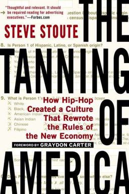 Tanning of America How Hip-Hop Created a Culture That Rewrote the Rules of the New Economy  9781592407385 Front Cover