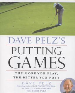 Dave Pelz's Putting Games The More You Play, the Better You Putt  9781592407705 Front Cover