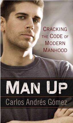 Man Up Cracking the Code of Modern Manhood  9781592407781 Front Cover