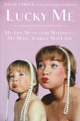 Lucky Me My Life With--And Without--My Mom, Shirley Maclaine  9781592407880 Front Cover