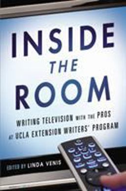 Inside the Room Writing Television with the Pros at UCLA Extension Writers' Program  9781592408115 Front Cover
