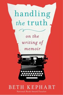 Handling the Truth On the Writing of Memoir  9781592408153 Front Cover