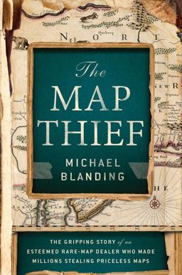 Map Thief The Gripping Story of an Esteemed Rare-Map Dealer Who Made Millions Stealing Priceless Maps  9781592408177 Front Cover