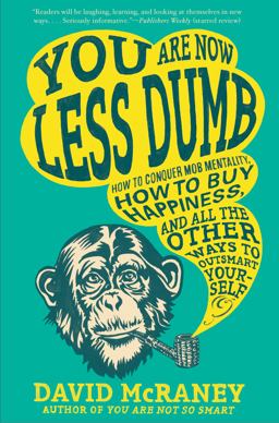 You Are Now Less Dumb How to Conquer Mob Mentality, How to Buy Happiness, and All the Other Ways to Outsmart Yourself  9781592408795 Front Cover